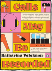 Calls May Be Recorded, a novel by Katharina Volckmer (Two Dollar Radio)
