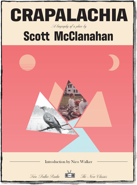 Crapalachia - Two Dollar Radio New Classics, by Scott McClanahan, introduction by Nico Walker