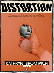 Distortion, a novel by Kathryn Bromwich (Two Dollar Radio, 2027)