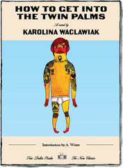 How to Get Into the Twin Palms, a novel by Karolina Waclawiak (Two Dollar Radio The New Classics Edition, 2025)