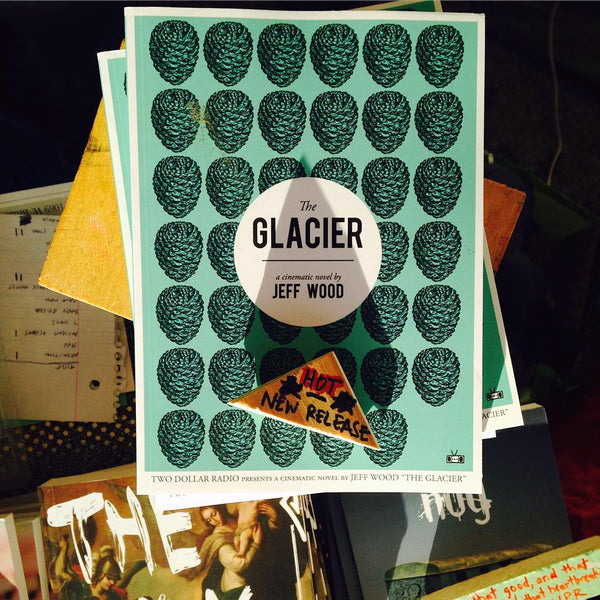 The Glacier by Jeff Wood – Two Dollar Radio