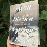 I Will Die in a Foreign Land hardcover book by Kalani Pickhart