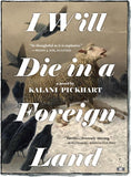 I Will Die in a Foreign Land, a novel by Kalani Pickhart (paperback printing number 1)