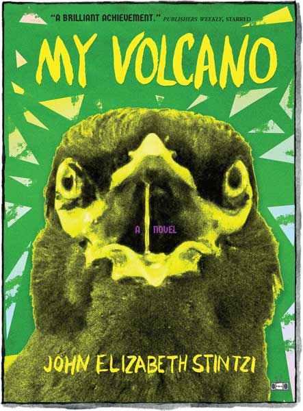 My Volcano, a novel by John Elizabeth Stintzi