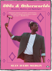 808s & Otherworlds: Memories, Remixes, and Mythologies by Sean Avery Medlin (Two Dollar Radio, 2021)