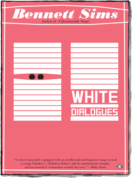 White Dialogues by Bennett Sims – Two Dollar Radio