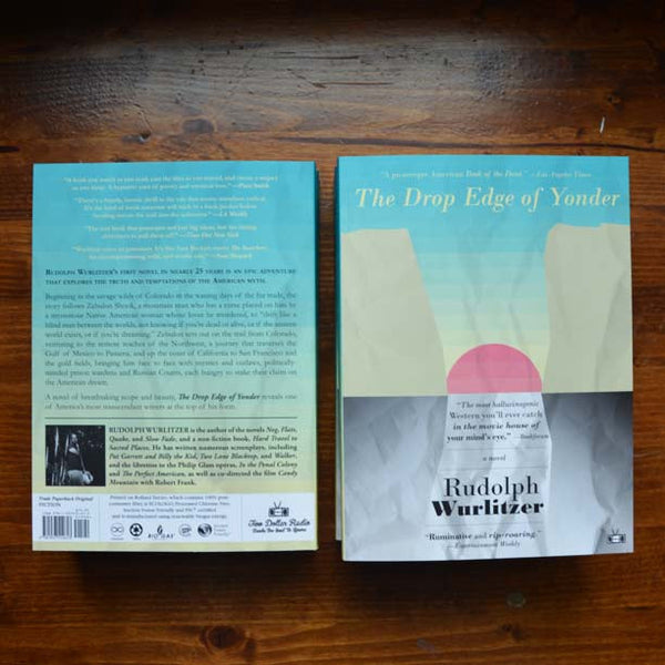 The Drop Edge of Yonder by Rudolph Wurlitzer | Two Dollar Radio