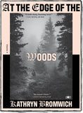 At the Edge of the Woods, a novel by Kathryn Bromwich (Two Dollar Radio) - paperback cover
