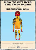 How to Get Into the Twin Palms, a novel by Karolina Waclawiak, introduction by Ed Park (Two Dollar Radio)