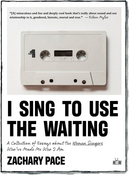 I Sing to Use the Waiting by Zachary Pace (Two Dollar Radio, 2024)