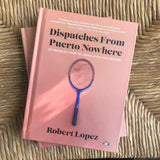 Dispatches From Puerto Nowhere, by Robert Lopez (Two Dollar Radio, 2022)