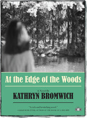 At the Edge of the Woods, a novel by Kathryn Bromwich (Two Dollar Radio)