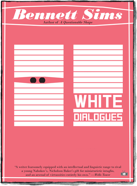 White Dialogues by Bennett Sims, Two Dollar Radio (2017)
