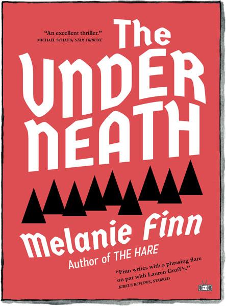 The Underneath (PAPERBACK EDITION) a novel by Melanie Finn (Two Dollar Radio)